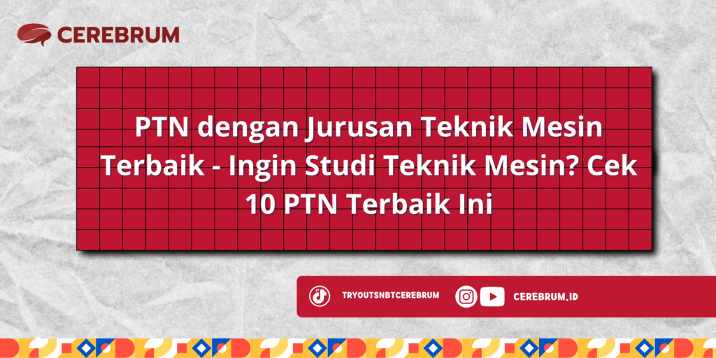 PTN dengan Jurusan Teknik Mesin Terbaik - Ingin Studi Teknik Mesin? Cek 10 PTN Terbaik Ini