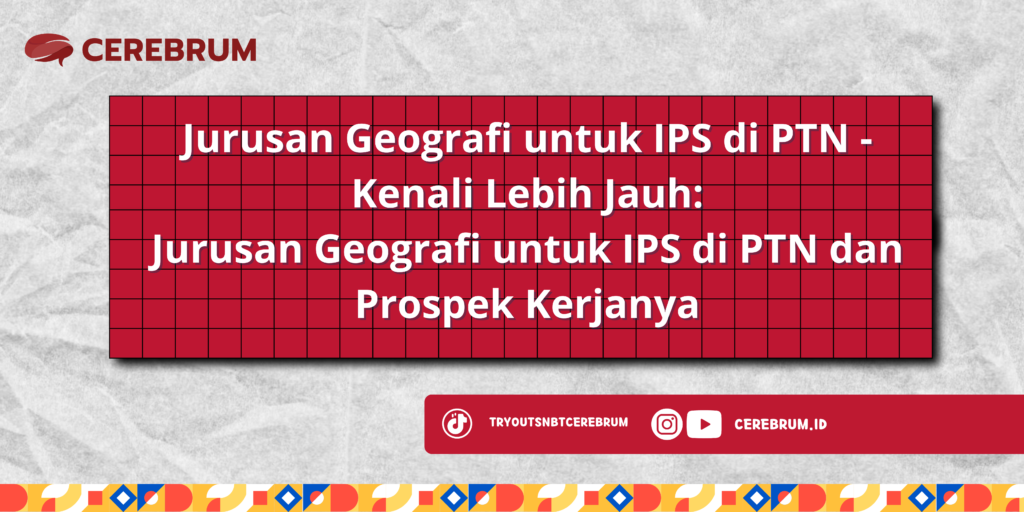 Jurusan Geografi untuk IPS di PTN - Kenali Lebih Jauh: Jurusan Geografi untuk IPS di PTN dan Prospek Kerjanya