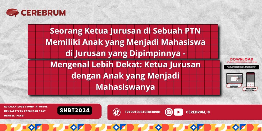 Seorang Ketua Jurusan di Sebuah PTN Memiliki Anak yang Menjadi Mahasiswa di Jurusan yang Dipimpinnya - Mengenal Lebih Dekat: Ketua Jurusan dengan Anak yang Menjadi Mahasiswanya