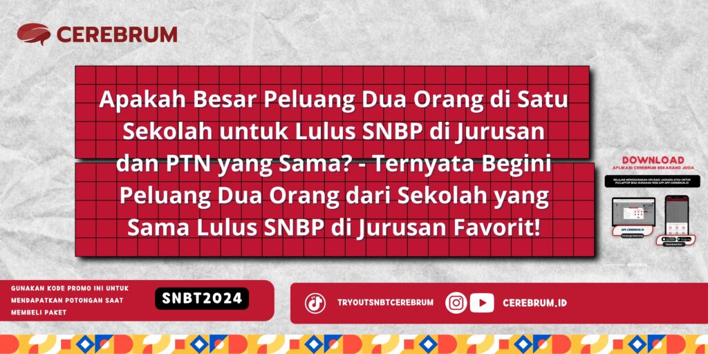 Apakah Besar Peluang Dua Orang di Satu Sekolah untuk Lulus SNBP di Jurusan dan PTN yang Sama? - Ternyata Begini Peluang Dua Orang dari Sekolah yang Sama Lulus SNBP di Jurusan Favorit!