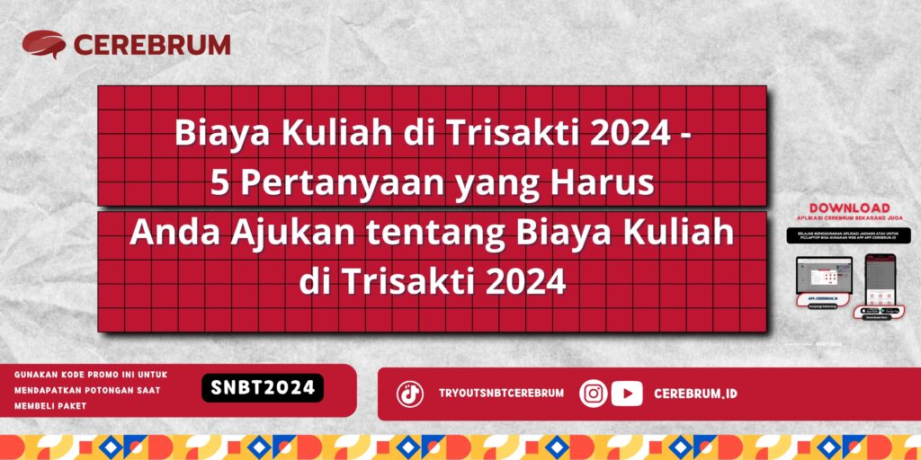 Biaya Kuliah di Trisakti 2024 - 5 Pertanyaan yang Harus Anda Ajukan tentang Biaya Kuliah di Trisakti 2024