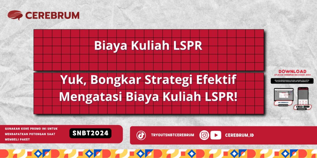 Biaya Kuliah LSPR - Yuk, Bongkar Strategi Efektif Mengatasi Biaya Kuliah LSPR!