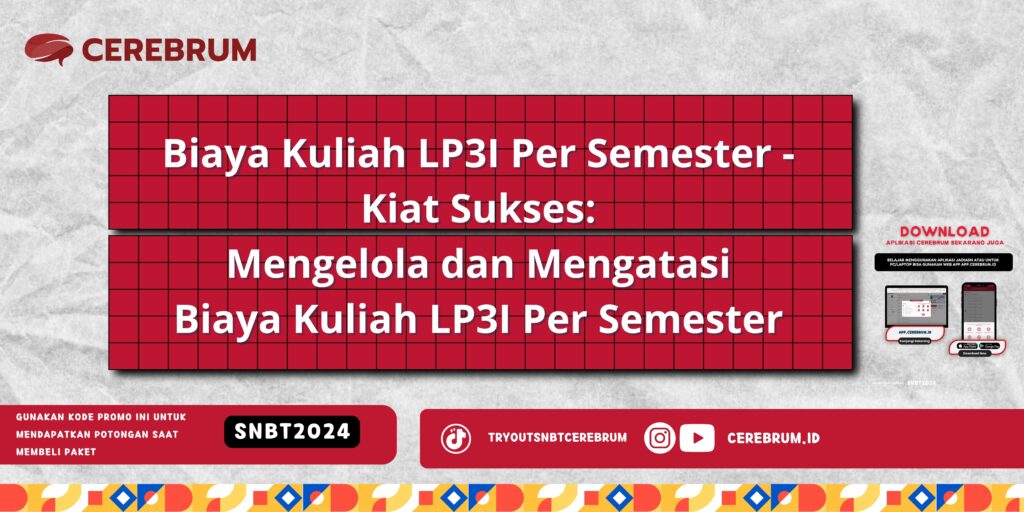 Biaya Kuliah LP3I Per Semester - Kiat Sukses: Mengelola dan Mengatasi Biaya Kuliah LP3I Per Semester